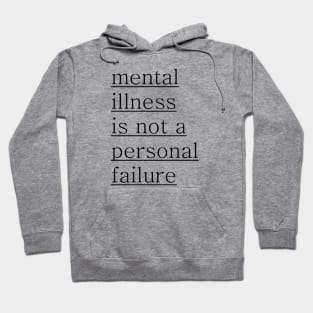 Mental Illness is not a personal failure Hoodie